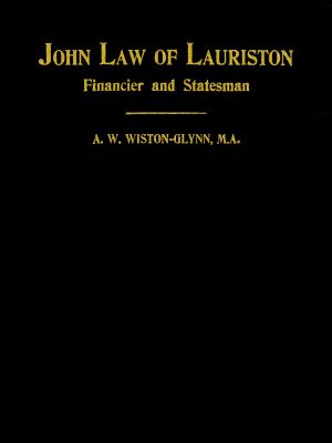 [Gutenberg 63453] • John Law of Lauriston / Financier and Statesman, Founder of the Bank of France, Originator of the Mississippi Scheme, Etc.